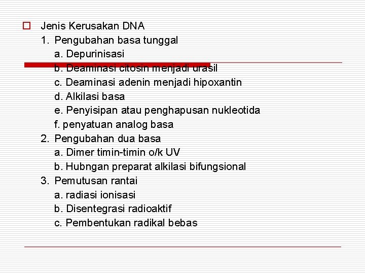 o Jenis Kerusakan DNA 1. Pengubahan basa tunggal a. Depurinisasi b. Deaminasi citosin menjadi