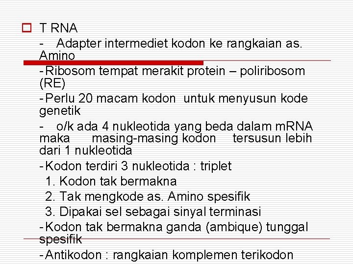 o T RNA - Adapter intermediet kodon ke rangkaian as. Amino - Ribosom tempat