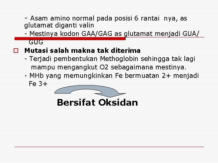 - Asam amino normal pada posisi 6 rantai nya, as glutamat diganti valin -