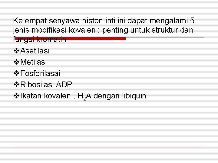 Ke empat senyawa histon inti ini dapat mengalami 5 jenis modifikasi kovalen : penting