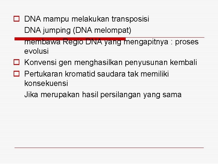 o DNA mampu melakukan transposisi DNA jumping (DNA melompat) membawa Regio DNA yang mengapitnya