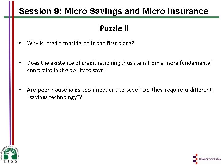 Session 9: Micro Savings and Micro Insurance Puzzle II • Why is credit considered