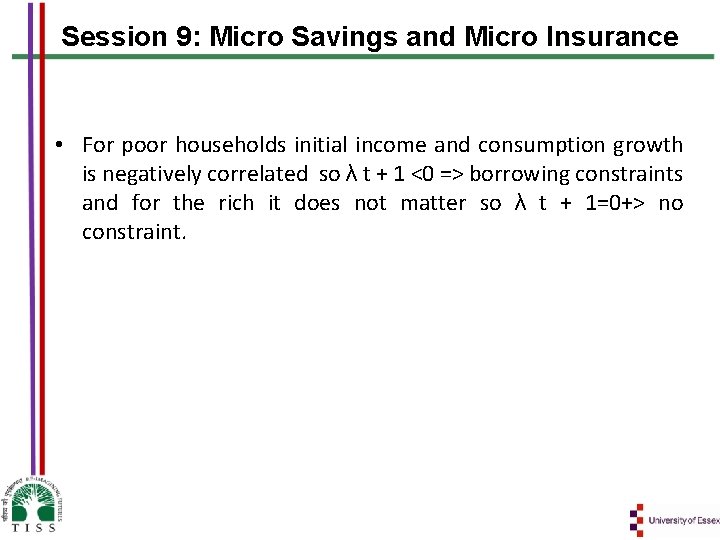 Session 9: Micro Savings and Micro Insurance • For poor households initial income and