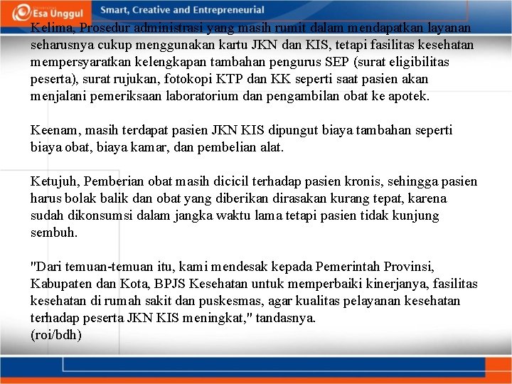 Kelima, Prosedur administrasi yang masih rumit dalam mendapatkan layanan seharusnya cukup menggunakan kartu JKN