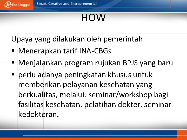 HOW Upaya yang dilakukan oleh pemerintah § Menerapkan tarif INA-CBGs § Menjalankan program rujukan