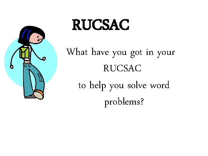 RUCSAC What have you got in your RUCSAC to help you solve word problems?