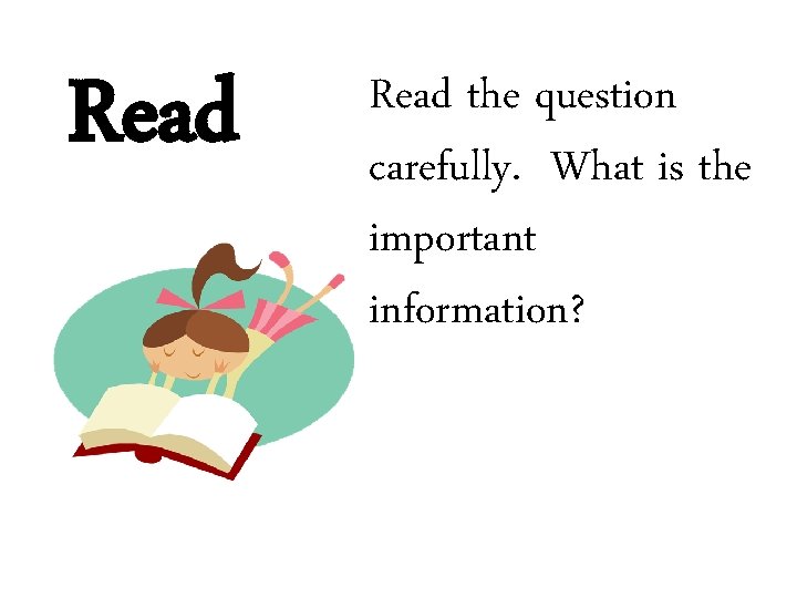 Read the question carefully. What is the important information? 