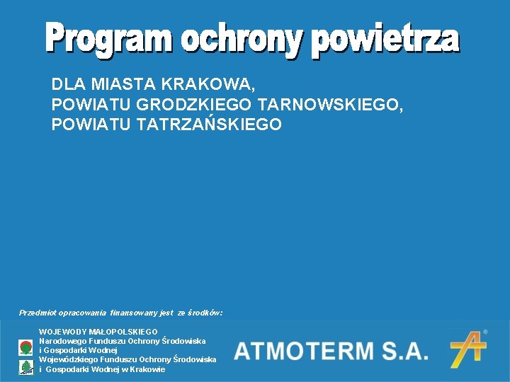 DLA MIASTA KRAKOWA, POWIATU GRODZKIEGO TARNOWSKIEGO, POWIATU TATRZAŃSKIEGO Przedmiot opracowania finansowany jest ze środków: