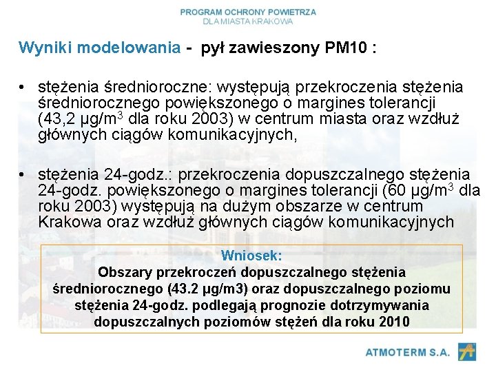 Wyniki modelowania - pył zawieszony PM 10 : • stężenia średnioroczne: występują przekroczenia stężenia