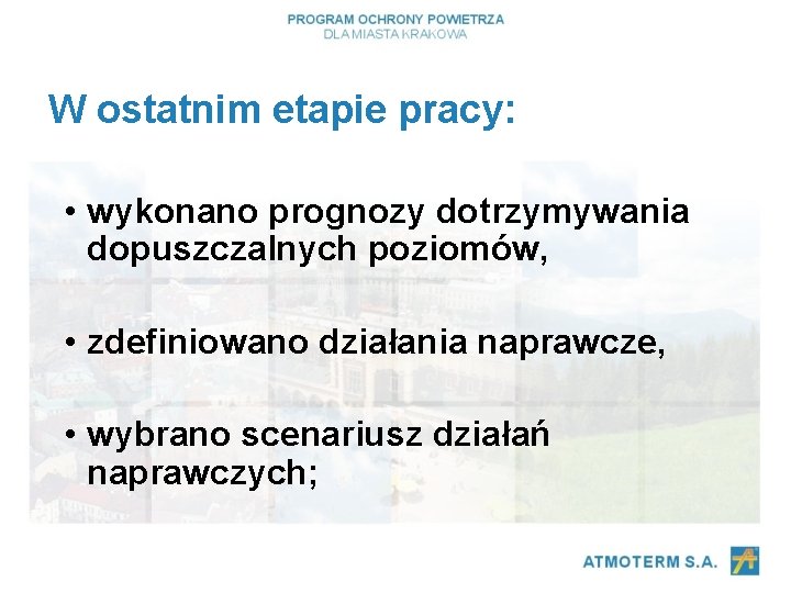 W ostatnim etapie pracy: • wykonano prognozy dotrzymywania dopuszczalnych poziomów, • zdefiniowano działania naprawcze,