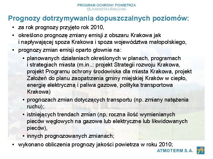 Prognozy dotrzymywania dopuszczalnych poziomów: • za rok prognozy przyjęto rok 2010, • określono prognozę