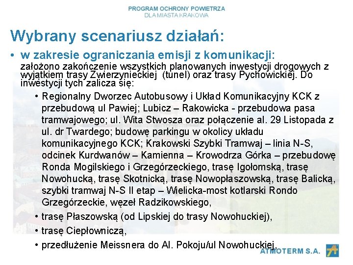 Wybrany scenariusz działań: • w zakresie ograniczania emisji z komunikacji: założono zakończenie wszystkich planowanych