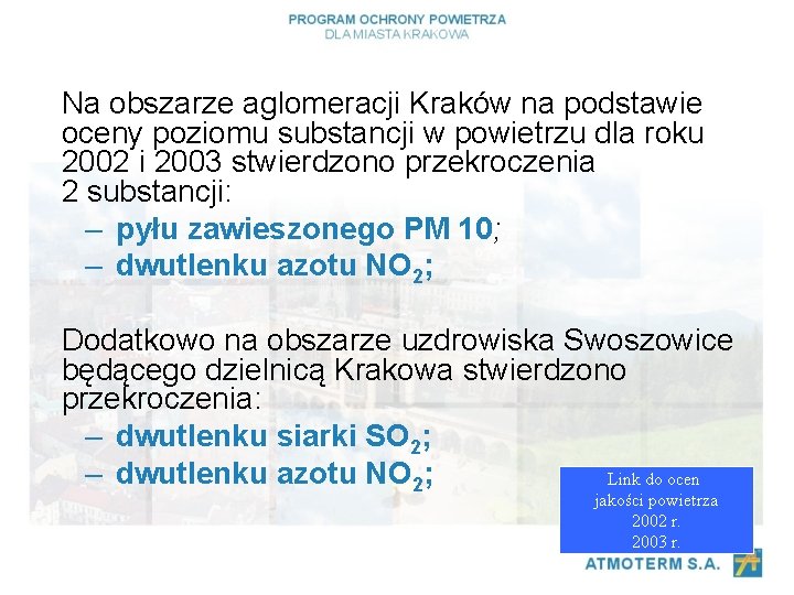 Na obszarze aglomeracji Kraków na podstawie oceny poziomu substancji w powietrzu dla roku 2002
