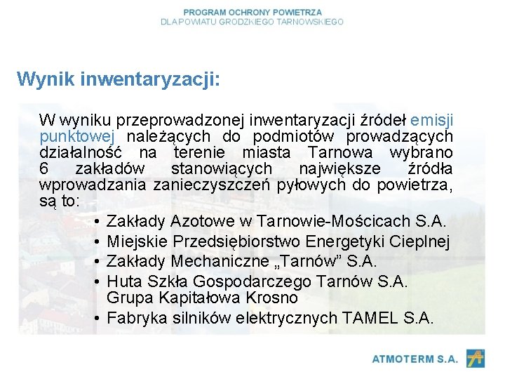 Wynik inwentaryzacji: W wyniku przeprowadzonej inwentaryzacji źródeł emisji punktowej należących do podmiotów prowadzących działalność