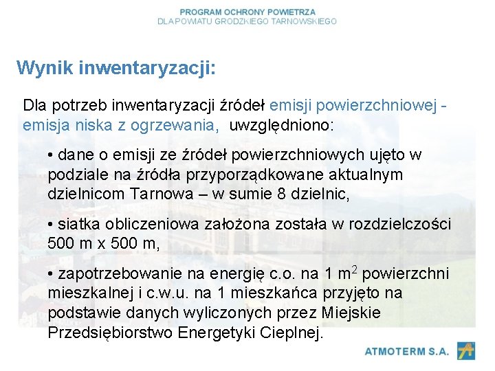 Wynik inwentaryzacji: Dla potrzeb inwentaryzacji źródeł emisji powierzchniowej emisja niska z ogrzewania, uwzględniono: •