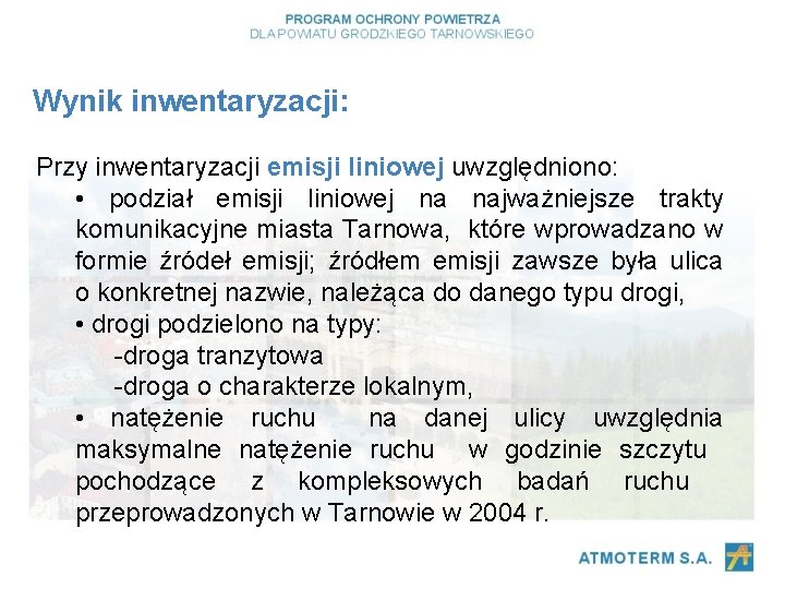 Wynik inwentaryzacji: Przy inwentaryzacji emisji liniowej uwzględniono: • podział emisji liniowej na najważniejsze trakty