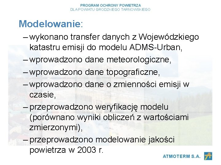 Modelowanie: – wykonano transfer danych z Wojewódzkiego katastru emisji do modelu ADMS-Urban, – wprowadzono