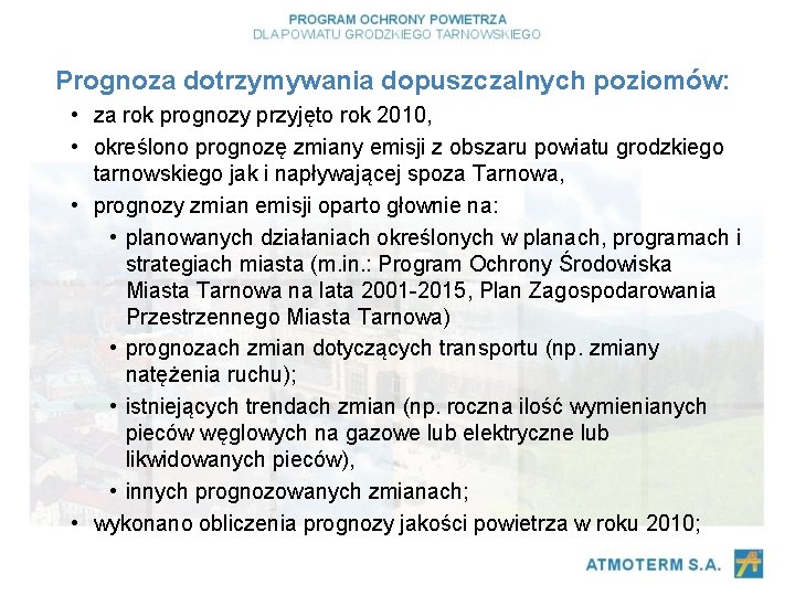 Prognoza dotrzymywania dopuszczalnych poziomów: • za rok prognozy przyjęto rok 2010, • określono prognozę