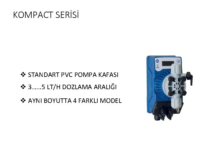 KOMPACT SERİSİ v STANDART PVC POMPA KAFASI v 3…… 5 LT/H DOZLAMA ARALIĞI v