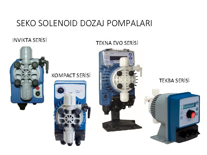 SEKO SOLENOID DOZAJ POMPALARI INVIKTA SERİSİ TEKNA EVO SERİSİ KOMPACT SERİSİ TEKBA SERİSİ 