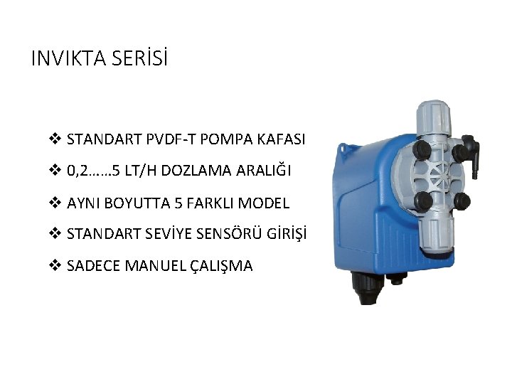 INVIKTA SERİSİ v STANDART PVDF-T POMPA KAFASI v 0, 2…… 5 LT/H DOZLAMA ARALIĞI