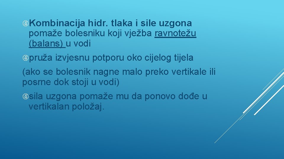  Kombinacija hidr. tlaka i sile uzgona pomaže bolesniku koji vježba ravnotežu (balans) u