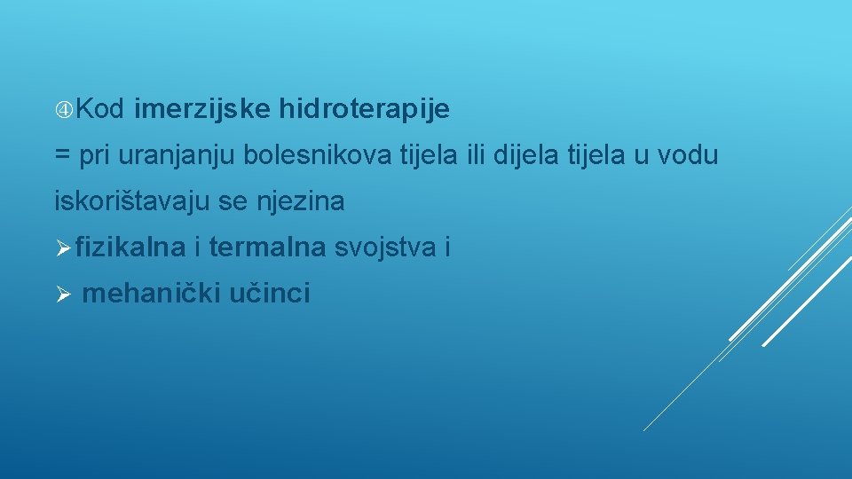  Kod imerzijske hidroterapije = pri uranjanju bolesnikova tijela ili dijela tijela u vodu