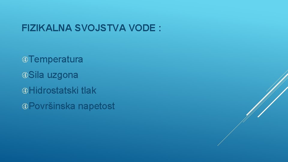 FIZIKALNA SVOJSTVA VODE : Temperatura Sila uzgona Hidrostatski Površinska tlak napetost 