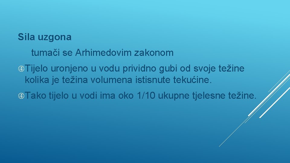 Sila uzgona tumači se Arhimedovim zakonom Tijelo uronjeno u vodu prividno gubi od svoje