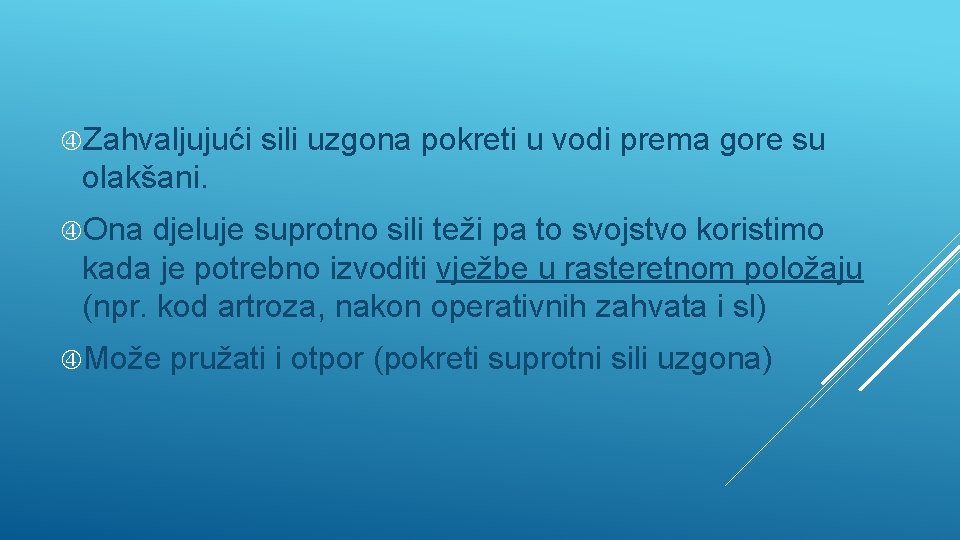  Zahvaljujući sili uzgona pokreti u vodi prema gore su olakšani. Ona djeluje suprotno