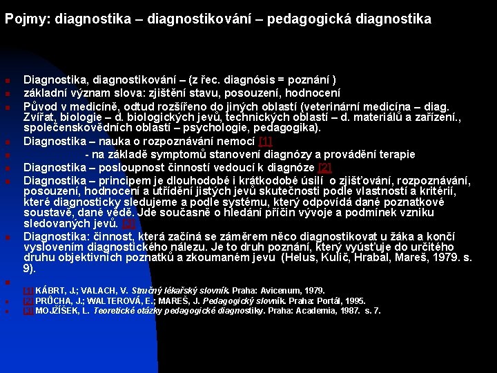 Pojmy: diagnostika – diagnostikování – pedagogická diagnostika n n n Diagnostika, diagnostikování – (z