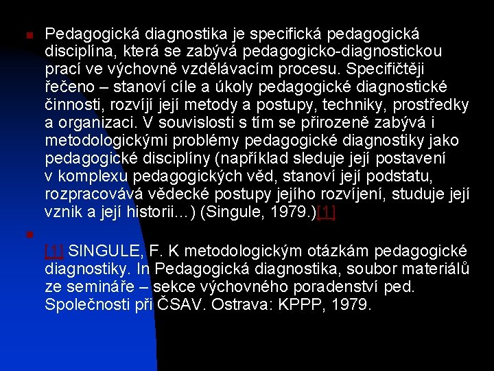 n Pedagogická diagnostika je specifická pedagogická disciplína, která se zabývá pedagogicko-diagnostickou prací ve výchovně