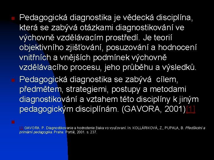 n n Pedagogická diagnostika je vědecká disciplína, která se zabývá otázkami diagnostikování ve výchovně