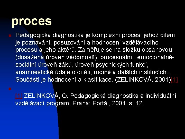 proces n Pedagogická diagnostika je komplexní proces, jehož cílem je poznávání, posuzování a hodnocení