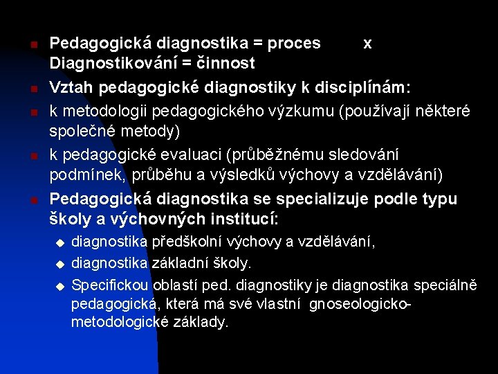 n n n Pedagogická diagnostika = proces x Diagnostikování = činnost Vztah pedagogické diagnostiky