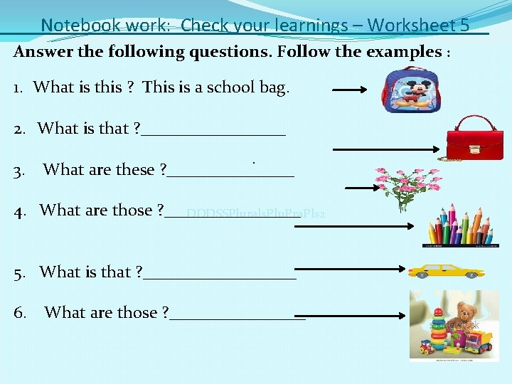 Notebook work: Check your learnings – Worksheet 5 Answer the following questions. Follow the