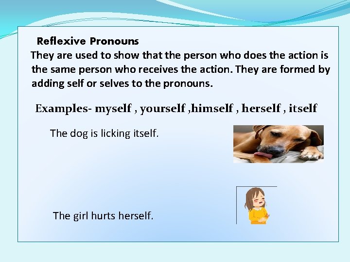 Reflexive Pronouns They are used to show that the person who does the action