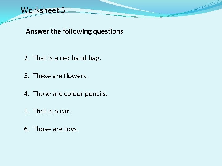 Worksheet 5 Answer the following questions 2. That is a red hand bag. 3.