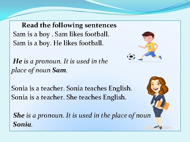 Read the following sentences Sam is a boy. Sam likes football. Sam is a