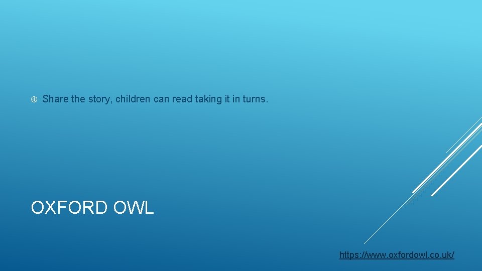  Share the story, children can read taking it in turns. OXFORD OWL https: