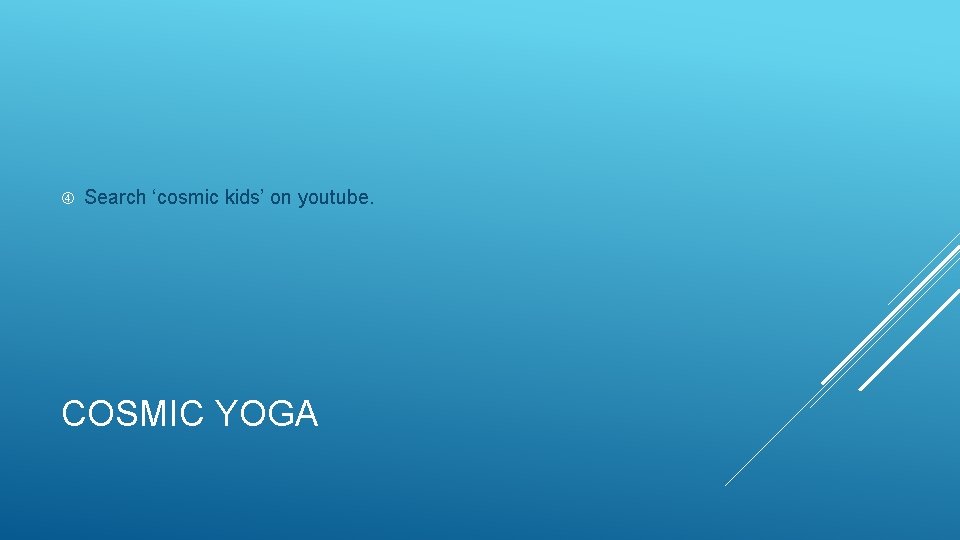  Search ‘cosmic kids’ on youtube. COSMIC YOGA 