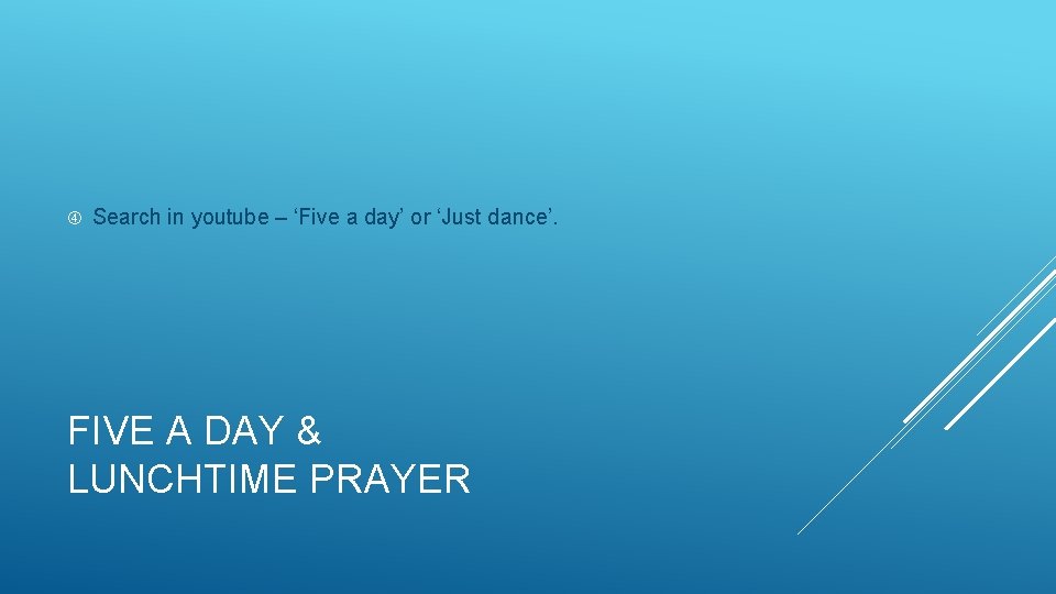  Search in youtube – ‘Five a day’ or ‘Just dance’. FIVE A DAY