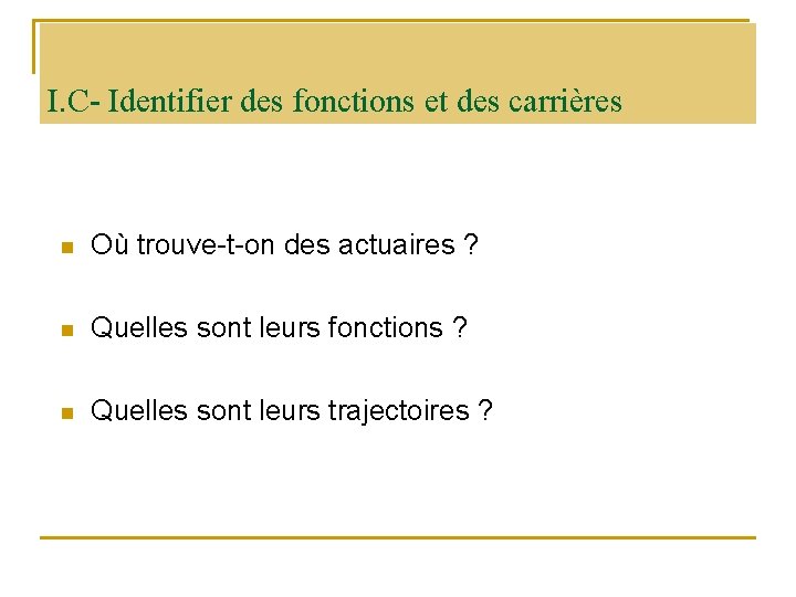 I. C- Identifier des fonctions et des carrières n Où trouve-t-on des actuaires ?