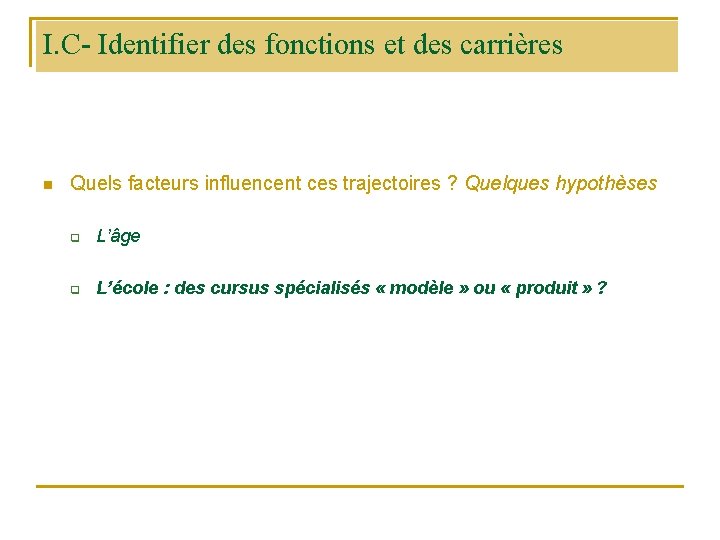 I. C- Identifier des fonctions et des carrières n Quels facteurs influencent ces trajectoires