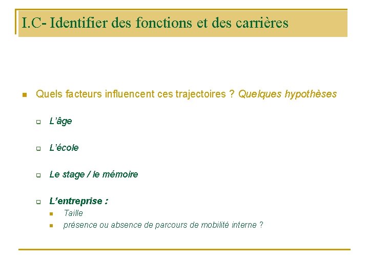 I. C- Identifier des fonctions et des carrières n Quels facteurs influencent ces trajectoires