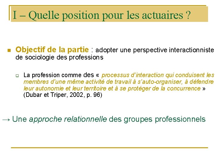 I – Quelle position pour les actuaires ? n Objectif de la partie :