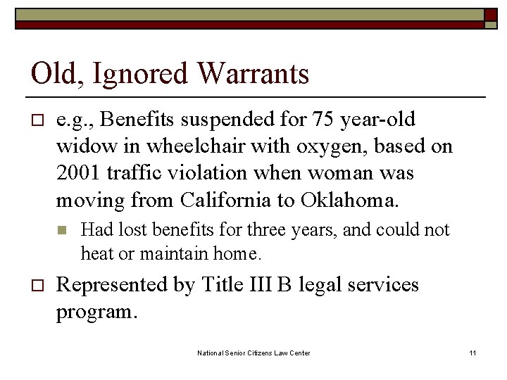 Old, Ignored Warrants o e. g. , Benefits suspended for 75 year-old widow in