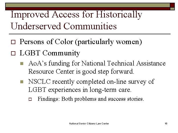 Improved Access for Historically Underserved Communities o o Persons of Color (particularly women) LGBT