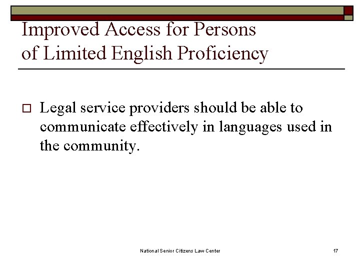 Improved Access for Persons of Limited English Proficiency o Legal service providers should be