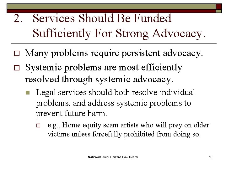 2. Services Should Be Funded Sufficiently For Strong Advocacy. o o Many problems require